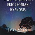 Cover Art for 9781534618824, How to Master Ericksonian Hypnosis by Bryan Westra