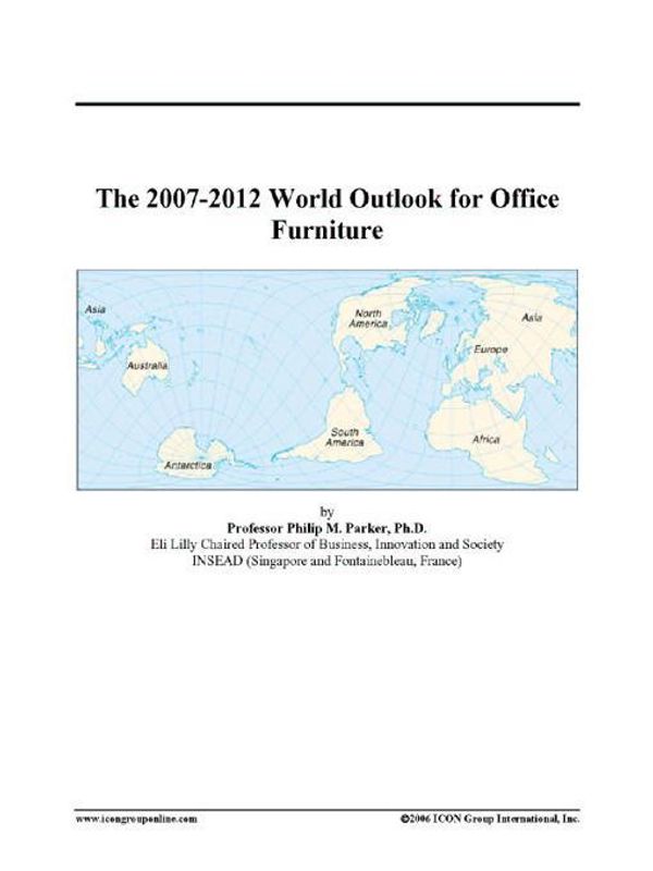 Cover Art for 9780497332358, The 2007-2012 World Outlook for Office Furniture by Unknown