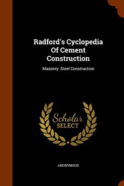 Cover Art for 9781346327341, Radford's Cyclopedia of Cement ConstructionMasonry: Steel Construction by Anonymous