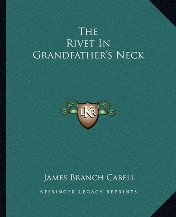 Cover Art for 9781162707020, The Rivet in Grandfather's Neck by James Branch Cabell