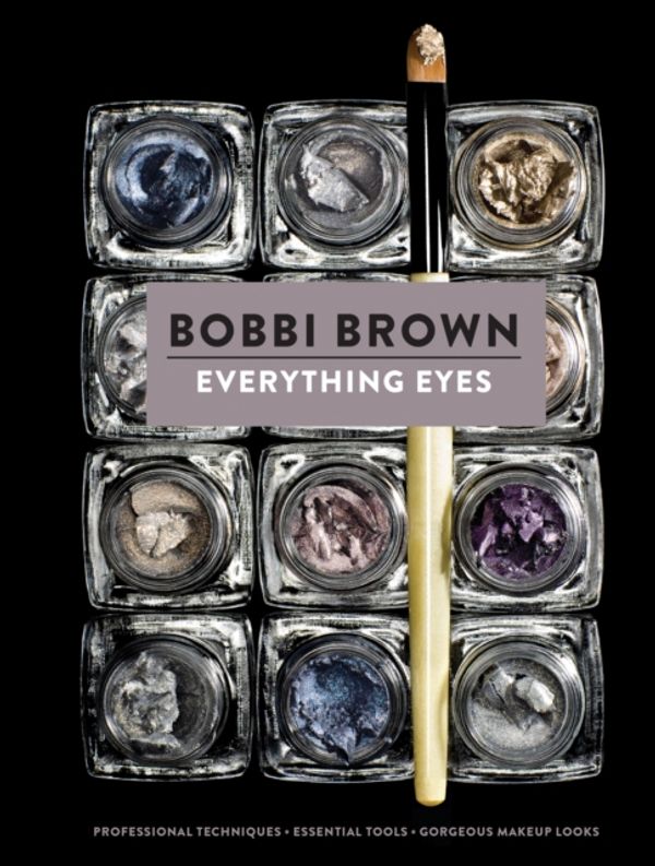 Cover Art for 9781452119618, Everything Eyes: Professional Techniques * Essential Tools * Gorgeous Makeup Looks by Bobbi Brown