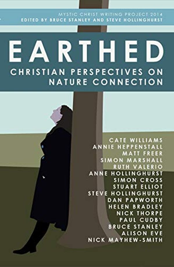 Cover Art for B07GBBJ98T, Earthed: Christian Perspectives on Nature Connection by Bruce Stanley, Steve Hollinghurst, Annie Heppenstall, Ruth Valerio, Simon Cross, Nick Thorpe, Paul Cudby, Mayhew-Smith, Nick, Anne Hollinghurst, Alison Eve