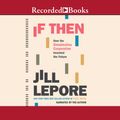 Cover Art for 9781705005477, If Then by Jill Lepore