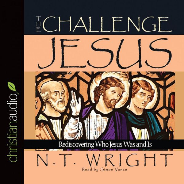 Cover Art for 9781596444126, Challenge of Jesus: Rediscovering Who Jesus Was and Is by Fellow and Chaplain N T Wright