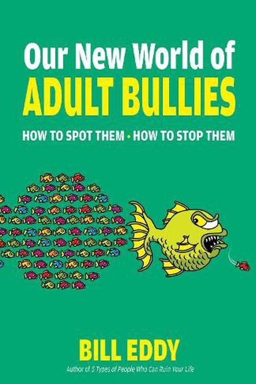 Cover Art for 9780757325106, Our New World of Adult Bullies: How to Spot Them ― How to Stop Them by Bill Eddy