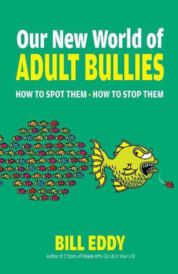 Cover Art for 9780757325106, Our New World of Adult Bullies: How to Spot Them ― How to Stop Them by Bill Eddy