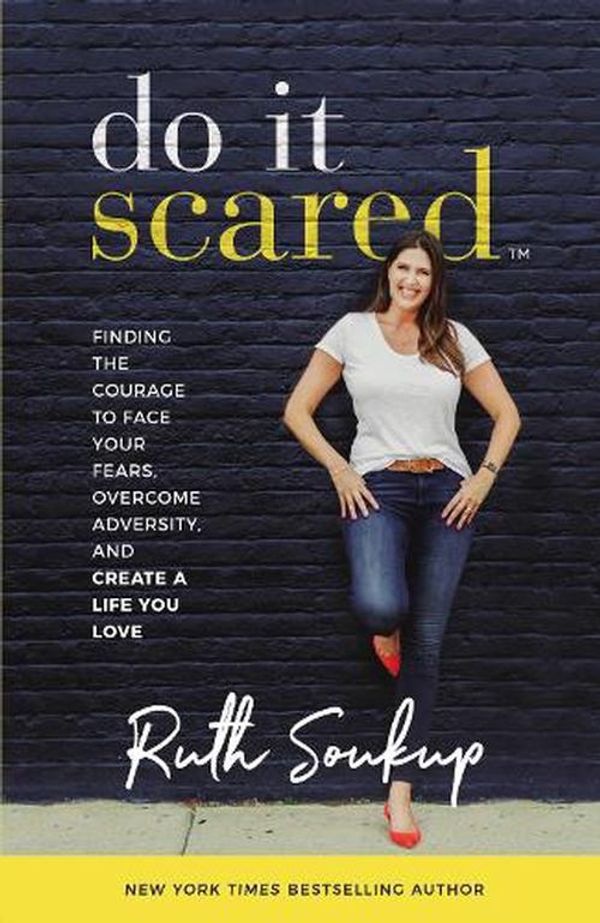 Cover Art for 9780310353812, Do It Scared: Finding the Courage to Face Your Fears, Overcome Adversity, and Create a Life You Love by Ruth Soukup
