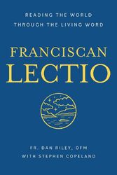 Cover Art for 9781640605282, Franciscan Lectio: Reading the World Through the Living Word (San Damiano Books) by Riley OFM, Dan