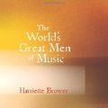 Cover Art for 9781426469015, The World's Great Men of Music by Harriette Brower
