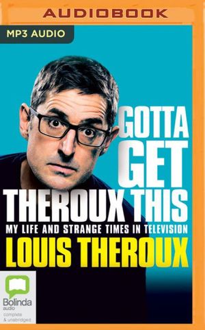 Cover Art for 9780655690511, Gotta Get Theroux This: My Life and Strange Times in Television by Louis Theroux
