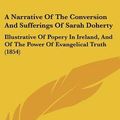 Cover Art for 9781104672003, A Narrative of the Conversion and Sufferings of Sarah Doherty by Robert Baird