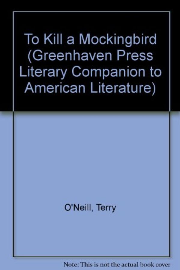 Cover Art for 9781565105751, To Kill a Mockingbird (Greenhaven Press Literary Companion to American Literature) by O'Neill, Terry