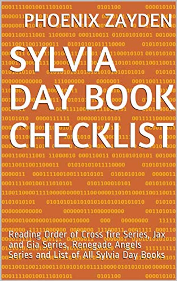 Cover Art for B07XJCTFN1, Sylvia Day Book Checklist: Reading Order of Cross fire Series, Jax and Gia Series, Renegade  Angels Series and List of All Sylvia Day Books by Phoenix Zayden