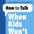 Cover Art for 9781788707138, How to Talk When Kids Won't Listen by Joanna Faber