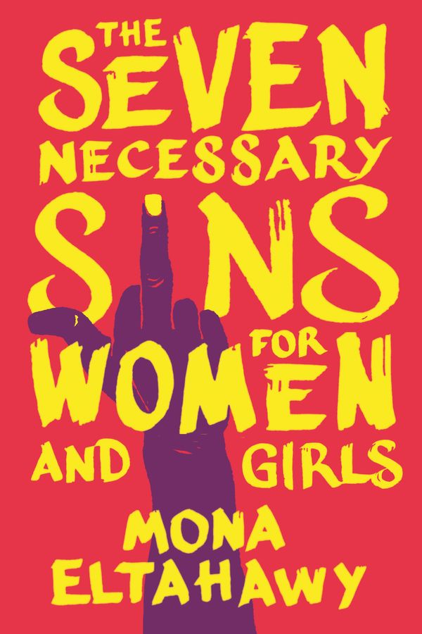 Cover Art for 9780807002582, The Seven Necessary Sins for Women and Girls by Mona Eltahawy