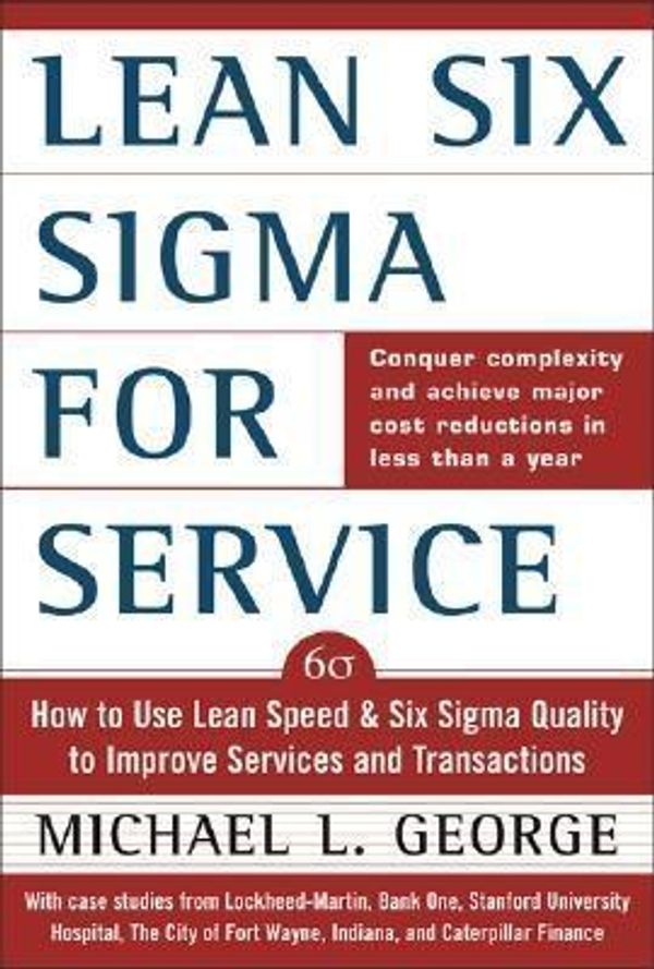 Cover Art for 2370004159010, Lean Six Sigma for Service : How to Use Lean Speed and Six Sigma Quality to Improve Services and Transactions [Ebook] by Michael George