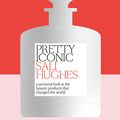 Cover Art for 9780008239541, Pretty Iconic: A Personal Look at the Beauty Products that Changed the World by Sali Hughes