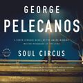 Cover Art for 9781455828760, Soul Circus by George P. Pelecanos