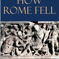 Cover Art for 2370007164592, How Rome Fell by Adrian Goldsworthy