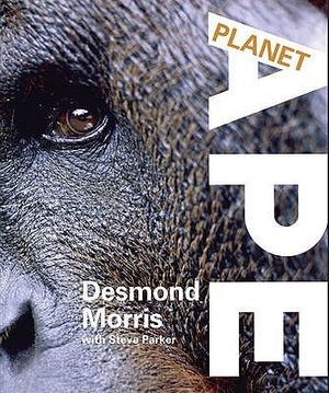 Cover Art for 9781845334413, Planet Ape by Desmond Morris, Steve Parker