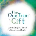 Cover Art for 9781784982232, The One True Gift: Daily readings for advent to encourage and inspire by Tim Chester