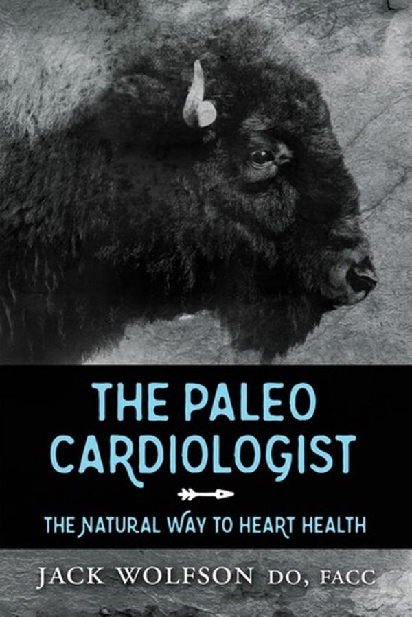 Cover Art for 9781630475819, The Paleo CardiologistThe Natural Way to Heart Health by Jack Wolfson