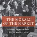 Cover Art for B07Y1M8GCY, The Morals of the Market: Human Rights and the Rise of Neoliberalism by Jessica Whyte