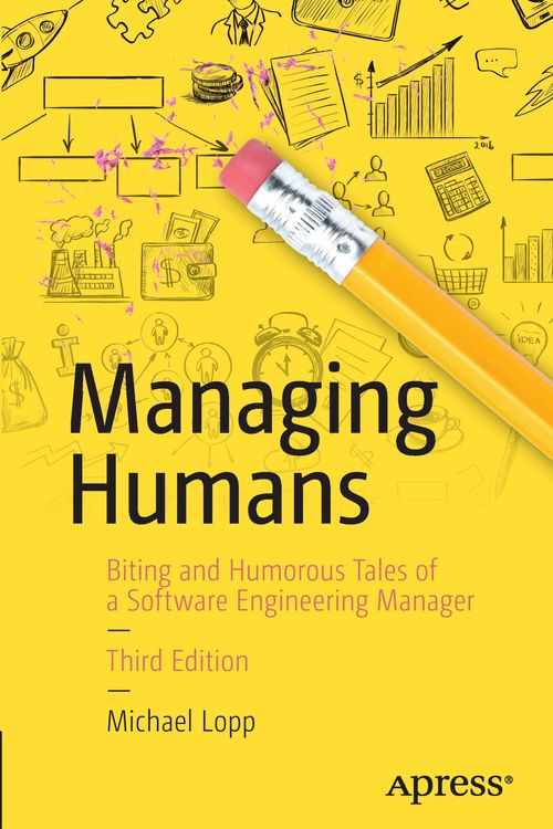 Cover Art for 9781484221570, Managing Humans: Biting and Humorous Tales of a Software Engineering Manager by Michael Lopp