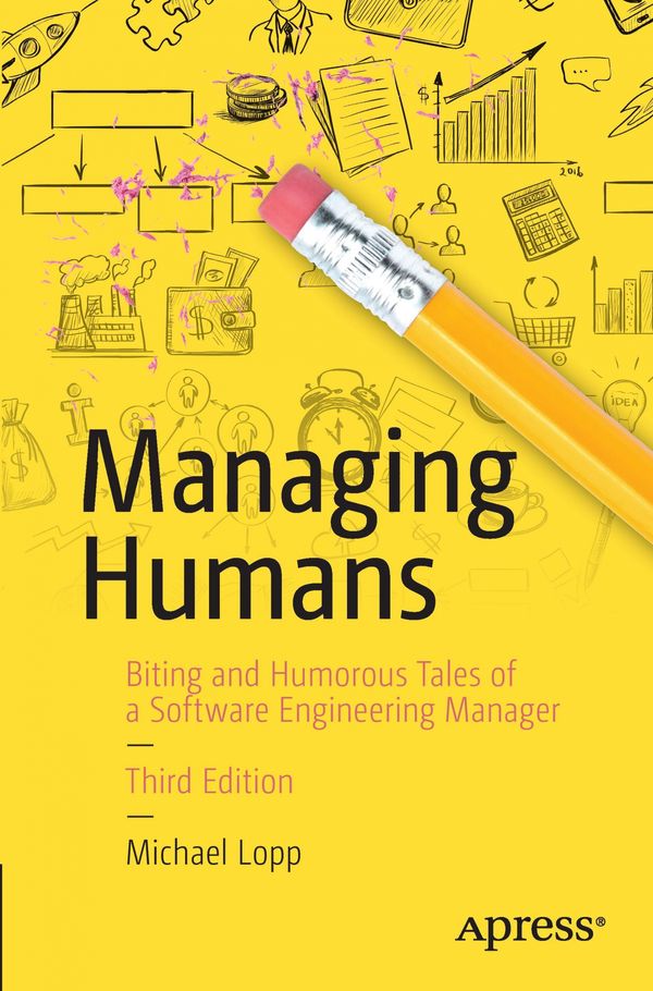 Cover Art for 9781484221570, Managing Humans: Biting and Humorous Tales of a Software Engineering Manager by Michael Lopp