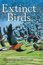 Cover Art for 9781408157251, Extinct Birds by Julian Hume and Michael Walters