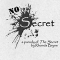 Cover Art for 9780978606374, No Secret: a parody of The Secret by Rhonda Byrne by Hilarity Ensues