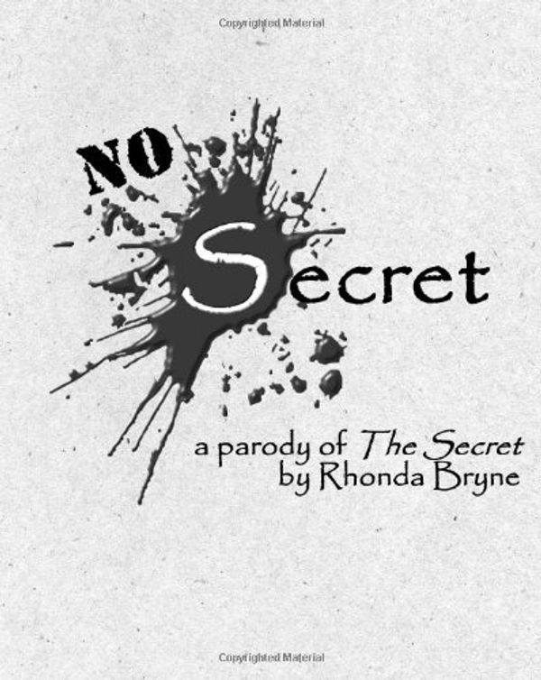 Cover Art for 9780978606374, No Secret: a parody of The Secret by Rhonda Byrne by Hilarity Ensues