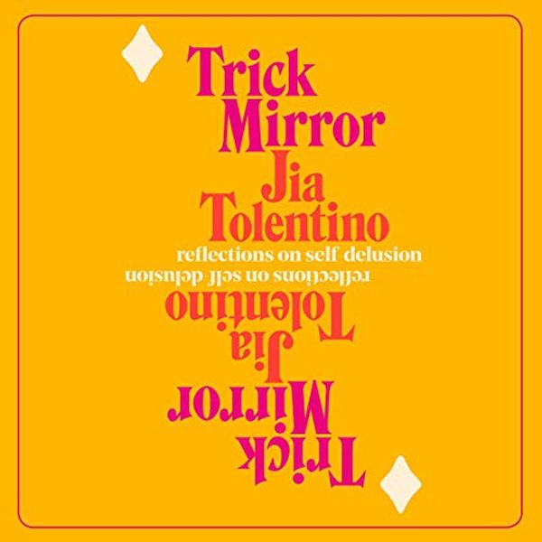 Cover Art for B07RHR61FL, Trick Mirror: Reflections on Self-Delusion by Jia Tolentino