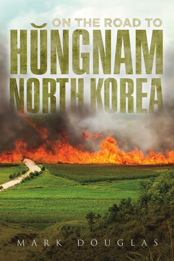 Cover Art for 9781483571638, On the Road to Hungnam, North Korea by Mark Douglas