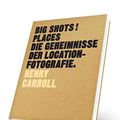 Cover Art for 9783038761068, BIG SHOTS! Places: Die Geheimnisse der Location-Fotografie by Henry Carroll