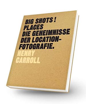 Cover Art for 9783038761068, BIG SHOTS! Places: Die Geheimnisse der Location-Fotografie by Henry Carroll