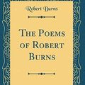 Cover Art for 9780483874794, The Poems of Robert Burns (Classic Reprint) by Robert Burns