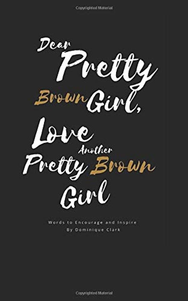Cover Art for 9781725696648, Dear Pretty Brown Girl: Love Another Pretty Brown Girl by Dominique Clark