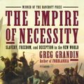 Cover Art for 9781250062109, The Empire of Necessity: Slavery, Freedom, and Deception in the New World by Greg Grandin
