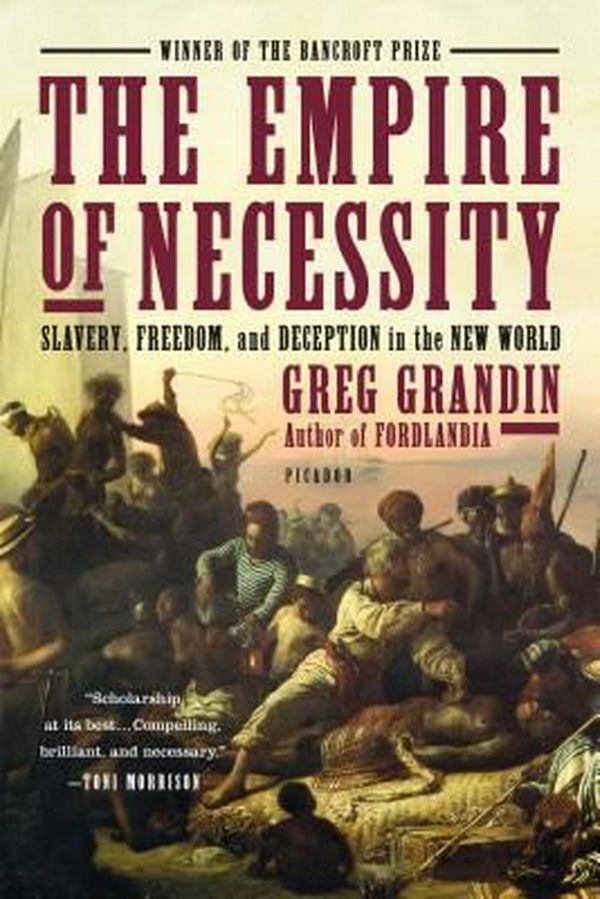 Cover Art for 9781250062109, The Empire of Necessity: Slavery, Freedom, and Deception in the New World by Greg Grandin