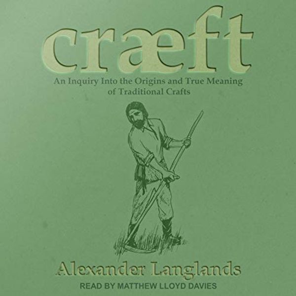Cover Art for B07G3G3DD9, Cræft: An Inquiry into the Origins and True Meaning of Traditional Crafts by Alexander Langlands