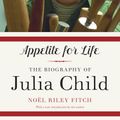 Cover Art for 9780307948380, Appetite for Life by Represented by Kris Dahl Noel Riley Fitch, MS