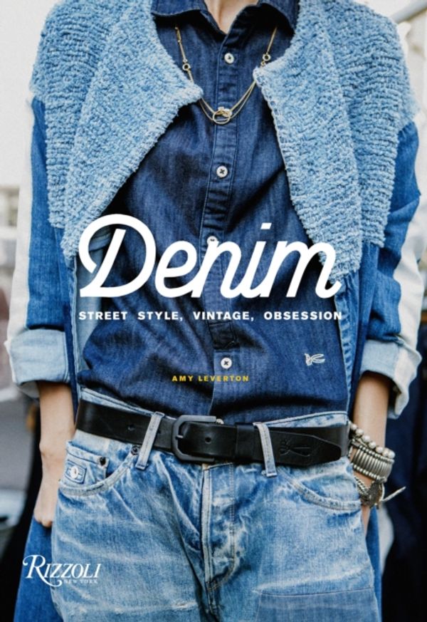 Cover Art for 9780847862306, Denim: Street Style, Vintage, Obsession by Amy Leverton
