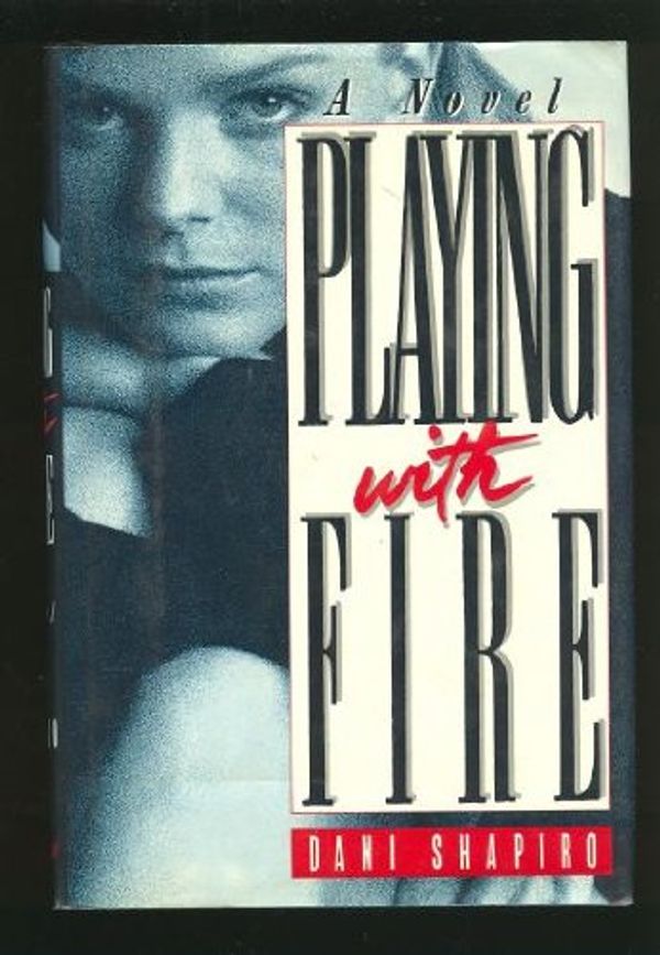 Cover Art for 9780385267229, Playing with Fire by Dani Shapiro