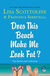 Cover Art for 9781250059970, Does This Beach Make Me Look Fat?True Stories and Confessions by Lisa Scottoline