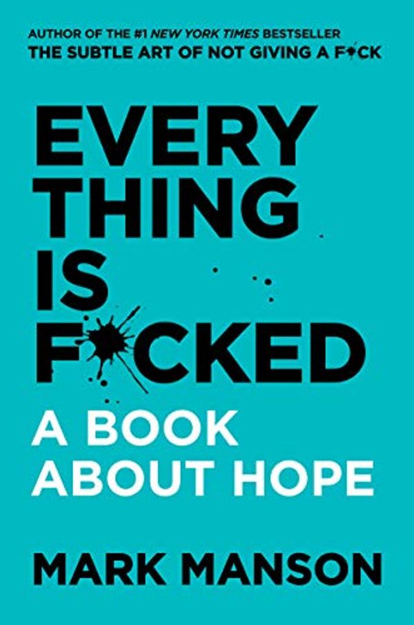 Cover Art for B07DTJ8YNJ, Everything Is F*cked: A Book About Hope by Mark Manson