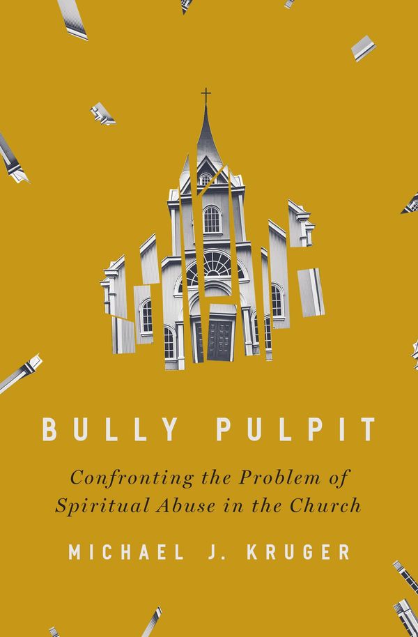 Cover Art for 9780310136385, Bully Pulpit: Confronting the Problem of Spiritual Abuse in the Church by Michael J. Kruger