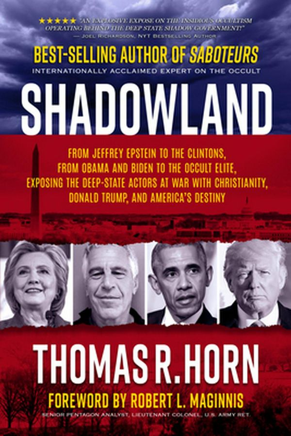 Cover Art for 9781732547803, Shadowland: From Jeffrey Epstein to the Clintons, from Obama and Biden to the Occult Elite: Exposing the Deep-State Actors at War with Christianity, Donald Trump, and America's Destiny by Thomas Horn