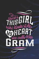 Cover Art for 9781092671576, So...Theres This Girl Who Kinda Stole My Heart She Calls Me Gram: Family Grandma Women Mom Memory Journal Blank Lined Note Book Mother's Day Holiday Gift by Day Writing Journals