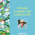 Cover Art for 9780500776698, Spring Cannot be Cancelled: David Hockney in Normandy by Martin Gayford, David Hockney